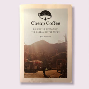 Cheap Coffee: Behind the Curtain of the Global Coffee Trade